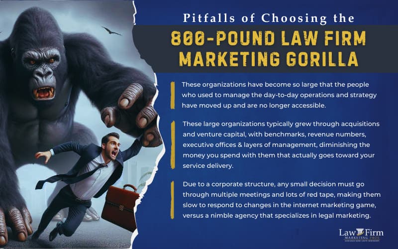 The Best Digital Marketing for Law Firms: How Attorneys Can Choose the Right Legal Marketing Agency 5 Pitfalls of Choosing the 800-Pound Law Firm Marketing Gorilla