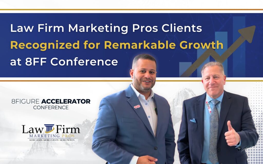 Law Firm Marketing Pros clients received prestigious awards at the 8FF conference. Call (561) 948-5001 to schedule a free 15-minute client accelerator call.