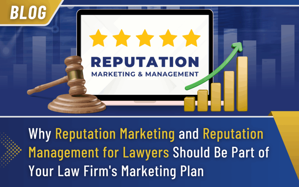 Why Reputation Marketing and Reputation Management for Lawyers Should Be Part of Your Law Firm's Marketing Plan