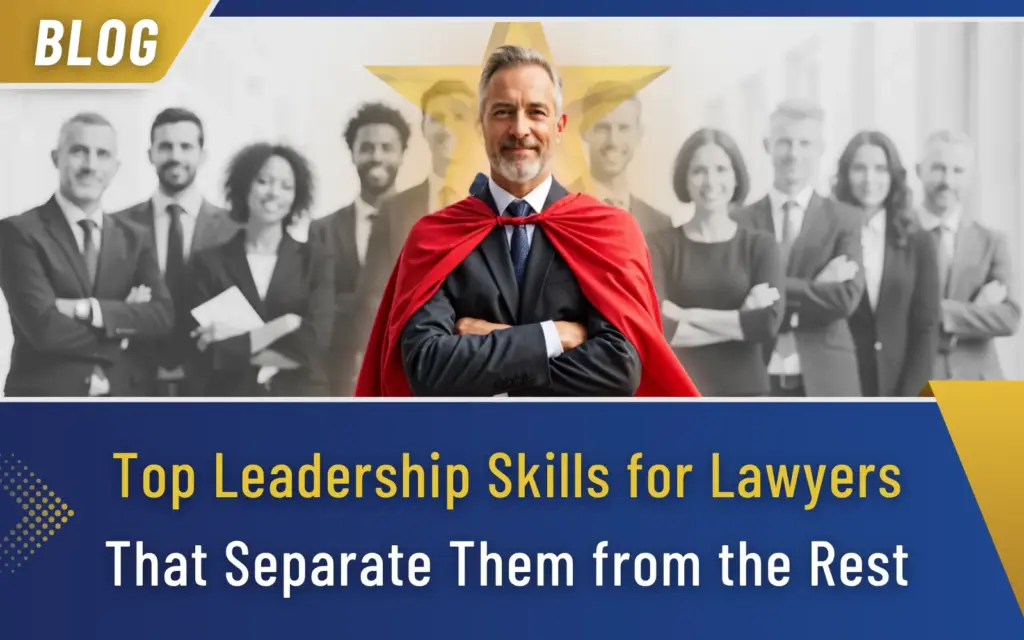 Top Leadership Skills for Lawyers That Separate Them from the Rest