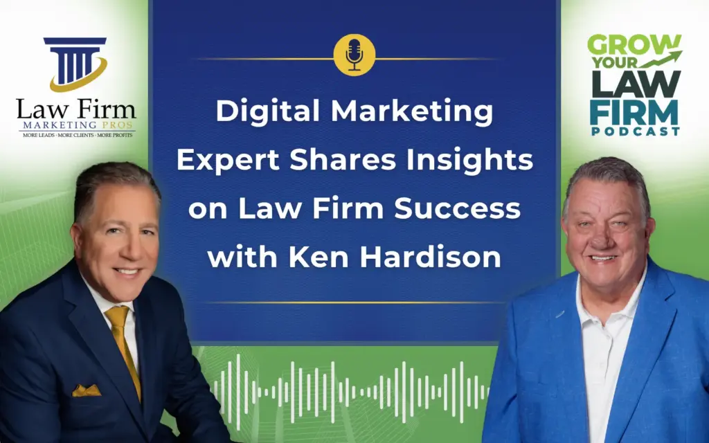 Digital Marketing Expert Shares Insights on Law Firm Success with Ken Hardison