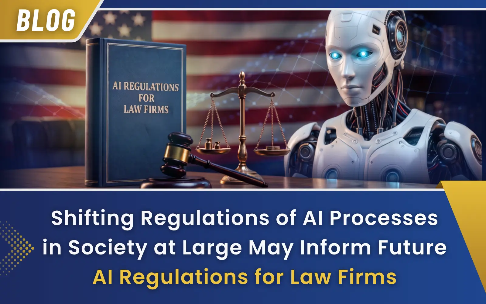Shifting Regulations of AI Processes in Society at Large May Inform Future AI Regulations for Law Firms